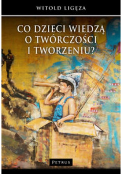 Co dzieci wiedzą o twórczości i tworzeniu