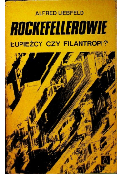 Rockefellerowie łupieżcy czy filantropi