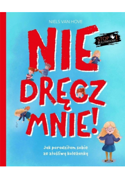 Nie dręcz mnie! Jak poradziłam sobie z prześladowaniem