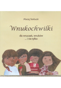 Wnukochwilki Dla Wnuczek, Wnuków ... I Nie Tylko