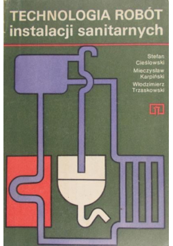 Cieślowski Stefan - Technologia robót instalacji sanitarnych