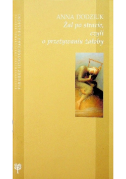 Żal po stracie czyli o przeżywaniu żałoby