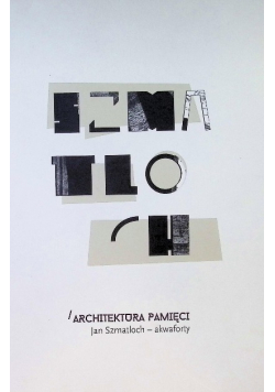 Architektura pamięci  Jan Szmatloch- akwaforty