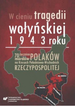 W cieniu tragedii wołyńskiej 1943 roku