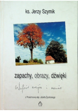 Zapachy, obrazy, dźwięki. Wybór esejów i rozmów