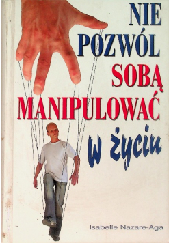 Nie pozwól sobą manipulować w życiu