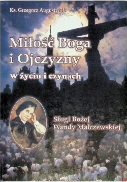 Miłość Boga i Ojczyzny w życiu i czynach Sługi Bożej Wandy Malczewskiej