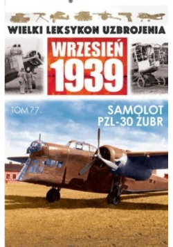Wielki Leksykon Uzbrojenia Wrzesień 1939 Tom 77 Samolot PZL 30 Żubr