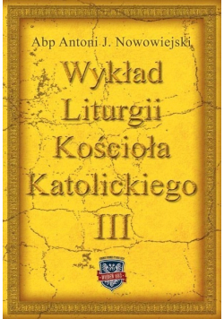 Wykład Liturgii Kościoła Katolickiego Tom III