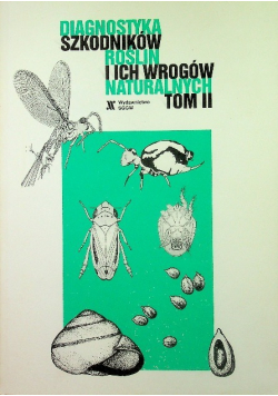 Diagnostyka szkodników roślin i ich wrogów naturalnych Tom 2