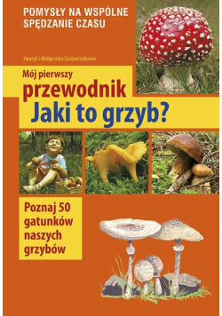 Mój pierwszy przewodnik. Jaki to grzyb?