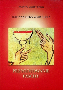 Bolesna męka Zbawiciela I przygotowanie paschy