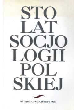 Sto lat socjologii polskiej