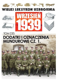 Wielki Leksykon Uzbrojenia Wrzesień 1939 Tom 220 Dodatki i oznaczenia mundurowe Część 1