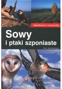 Spotkania z przyrodą Sowy i ptaki szponiaste