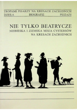 Nie tylko Beatrycze niebieska i ziemska misja cystersów na Kresach zachodnich