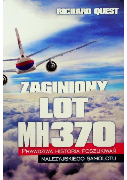 Zaginiony Lot MH370 Prawdziwa historia poszukiwań malezyjskiego samolotu