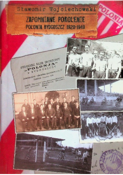 Zapomniane pokolenie polonia Bydgoszcz 1920-1949