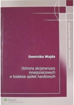 Ochrona akcjonariuszy mniejszościowych w kodeksie spółek handlowych
