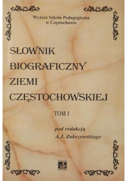 Słownik biograficzny ziemi częstochowskiej Tom 1