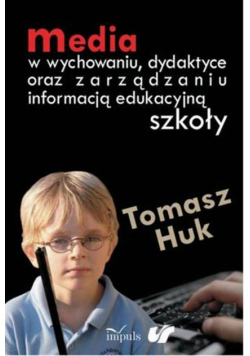 Media w wychowaniu dydaktyce oraz zarządzaniu informacją edukacyjną szkoły