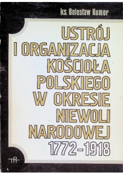 Ustrój i organizacja Kościoła polskiego w okresie niewoli narodowej 1772-1918