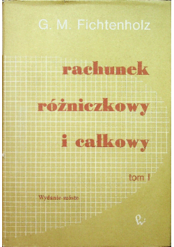 Rachunek różniczkowy i całkowy Tom I