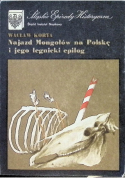 Najazd Mongołów na Polskę i jego legnicki epilog