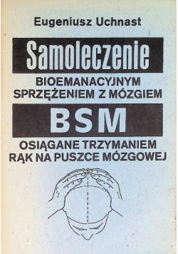 Samoleczenie bioemanacyjnym sprzężeniem z mózgiem BSM osiągane trzymaniem rąk na puszcze mózgowej