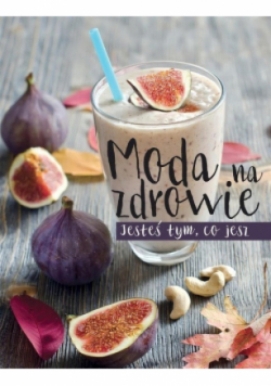Moda na zdrowie Jesteś tym co jesz