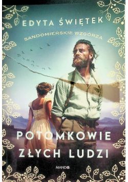 Potomkowie złych ludzi. Sandomierskie wzgórza. Tom 1