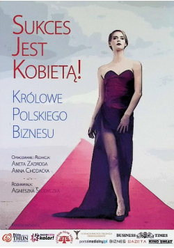 Sukces jest kobietą Królowe polskiego biznesu
