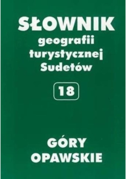 Słownik geografii turystycznej Sudetów Tom 18 Góry Opawskie