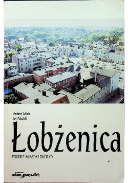 Łobżenica portret miasta i okolicy