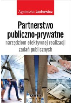 Partnerstwo publiczno prywatne narzędziem efektywnej realizacji zadań publicznych