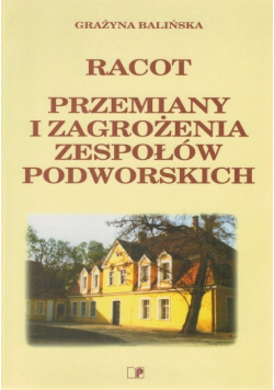 Racot Przemiany i zagrożenia zespołów podworskich