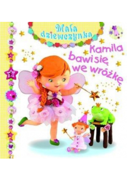 Mała dziewczynka - Kamila bawi się we wróżkę
