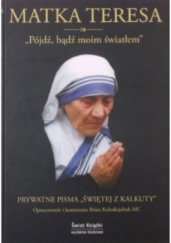 Pójdź bądź moim światłem Prywatne pisma Świętej z Kalkuty