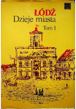 Łódź Dzieje miasta Tom 1