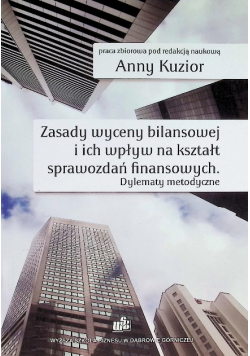 Zasady wyceny bilansowej i ich wpływ na kształt sprawozdań finansowych. Dylematy metodyczne