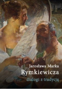 Jarosława Marka Rymkiewicza dialogi z tradycją