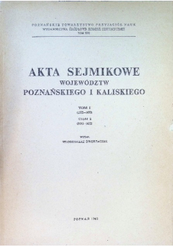 Akta Sejmikowe województw poznańskiego i kaliskiego Tom 1  Część 2