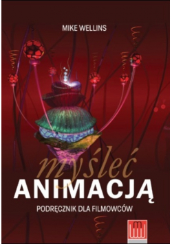 Myśleć animacją Podręcznik dla filmowców