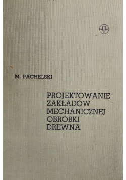 Projektowanie Zakładów Mechanicznej Obróbki Drewna