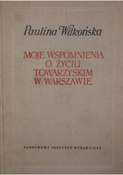 Moje wspomnienia o życiu towarzyskim w  Warszawie