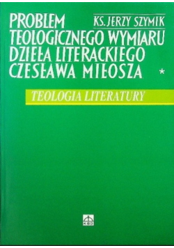 Problem teologicznego wymiaru dzieła literackiego Czesława Miłosza