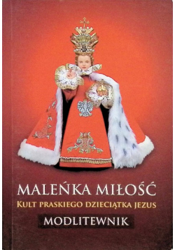 Maleńka miłość kult praskiego dzieciątka Jezus Modlitewnik