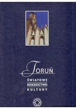 Toruń światowe dziedzictwo kultury