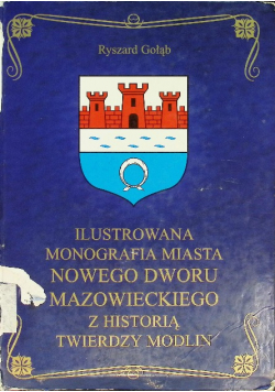 Ilustrowana monografia miasta Nowego Dworu Mazowieckiego