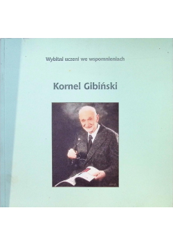Wybitni uczeni we wspomnieniach Kornel Gibiński